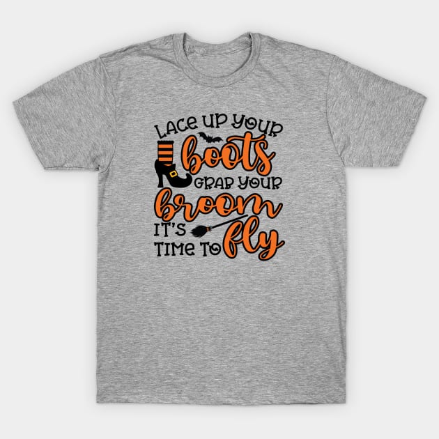 Lace Up Your Boots Grab Your Broom It's Time To Fly Witch Halloween T-Shirt by GlimmerDesigns